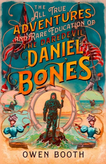 All True Adventures (and Rare Education) of the Daredevil Daniel Bones - Owen Booth