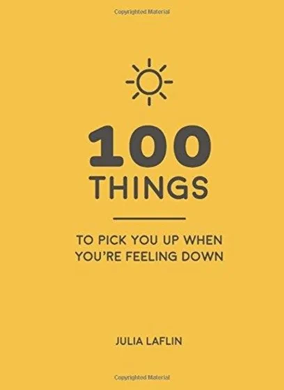 100 Things to Pick You Up When You're Feeling Down - Julia Laflin