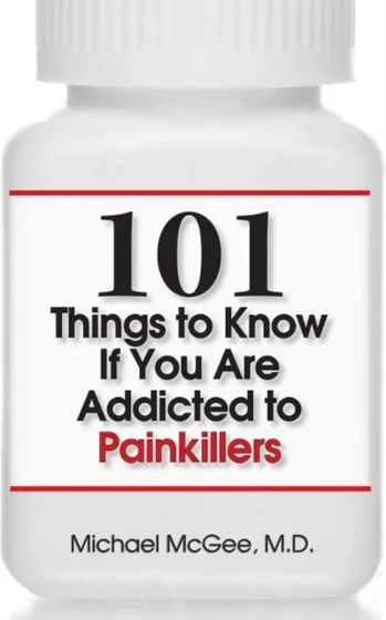 101 Things to Know if You Are Addicted to Painkillers - Michael McGee