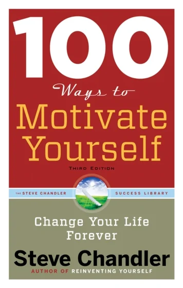 100 Ways to Motivate Yourself - Steve Chandler