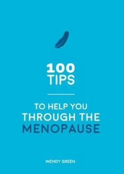100 Tips to Help You Through the Menopause - Wendy Green