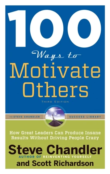 100 Ways to Motivate Others - Steve Chandler