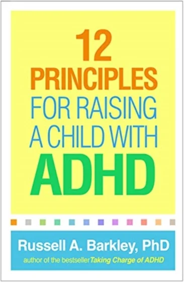 12 Principles for Raising a Child with ADHD - Russel A. Barkley