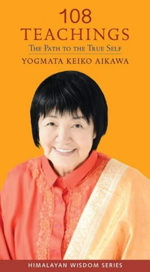 108 Teachings: The Path to the True Self - Yogmata Keiko Aikawa