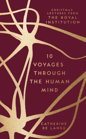 10 Voyages Through the Human Mind - Catherine De Lange