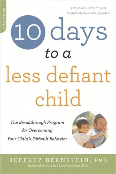 10 Days to a Less Defiant Child, second edition - Jeffrey Bernstein