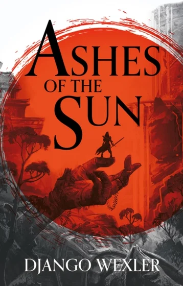 Ashes of the Sun - Django Wexler