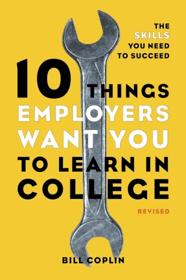 10 Things Employers Want You To Learn In College, Revised - Bill Collin