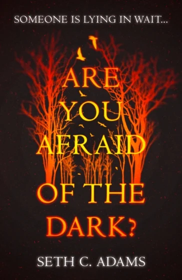 Are You Afraid of the Dark? - Seth C. Adams